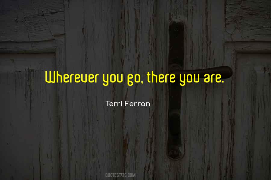 Wherever You Go There You Are Quotes #4664