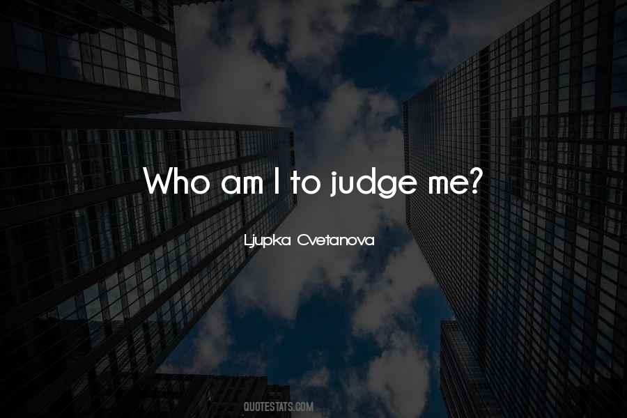 Who Am I To Judge Quotes #227800