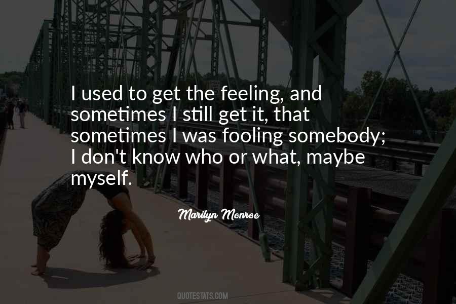 Who Do You Think You're Fooling Quotes #721536