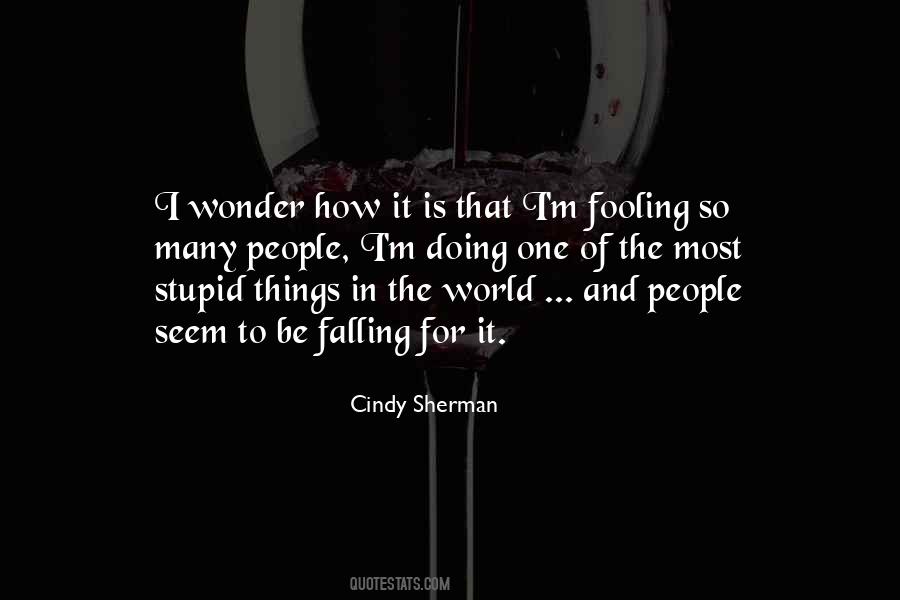 Who Do You Think You're Fooling Quotes #998334