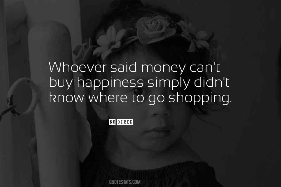 Whoever Said Money Can't Buy Happiness Quotes #566284