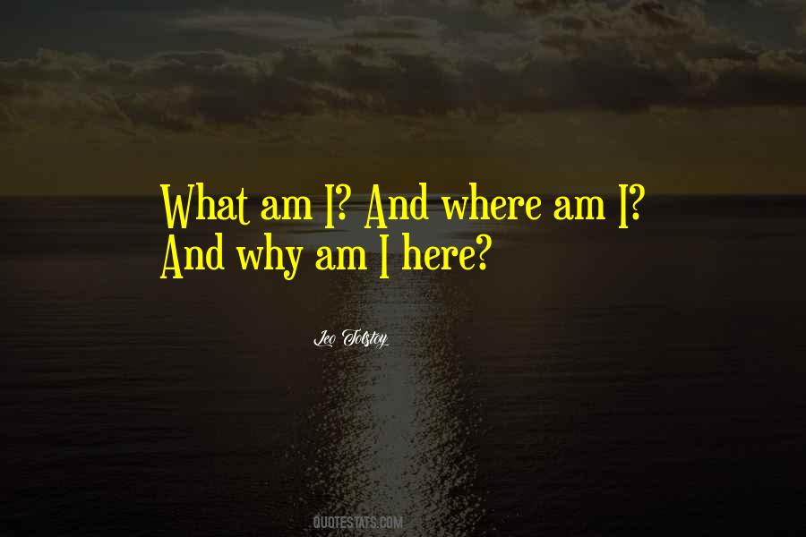 Why Am I Here Quotes #141992