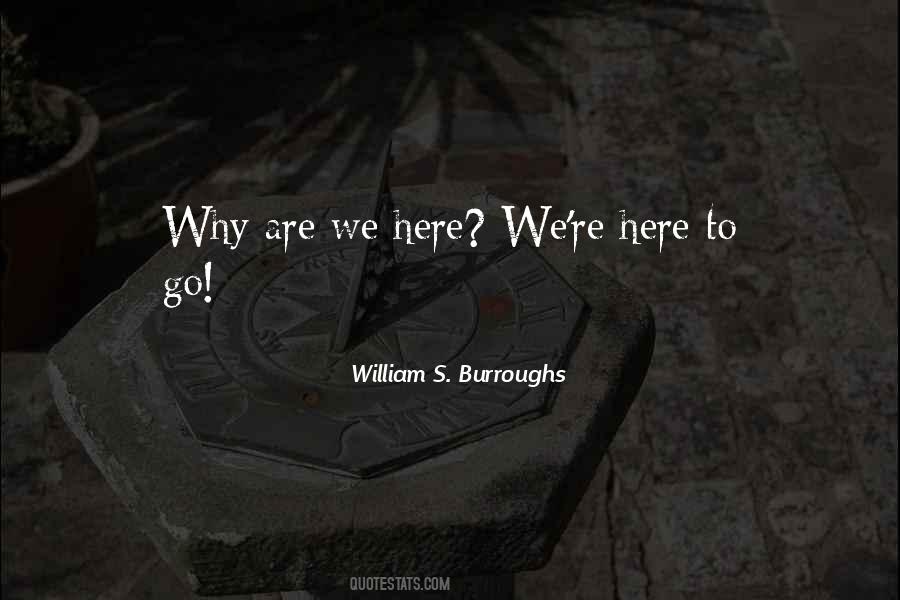 Why Are We Here Philosophy Quotes #1042794