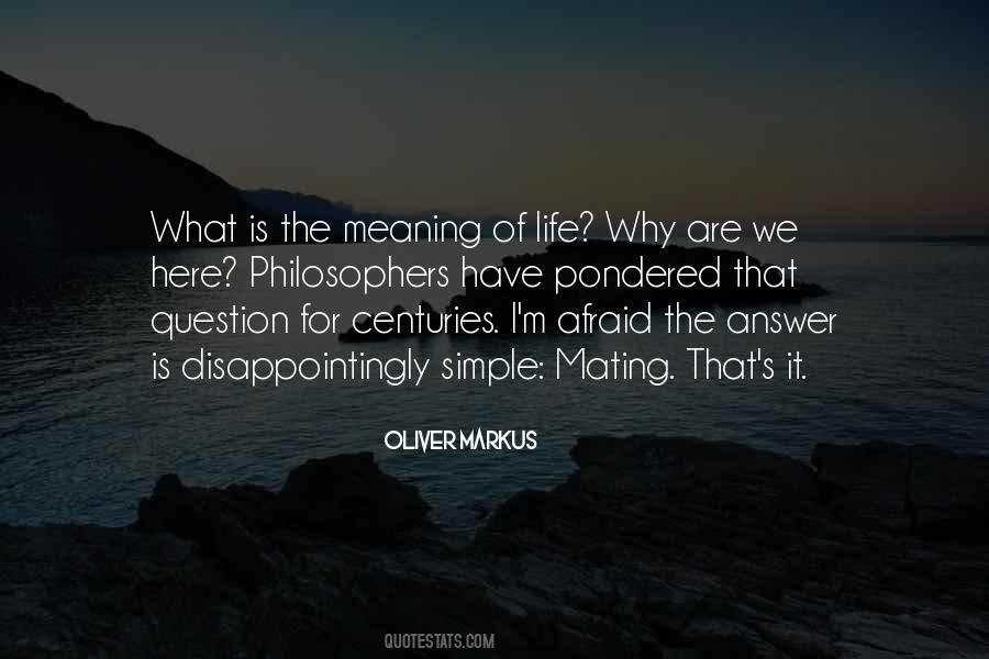 Why Are We Here Philosophy Quotes #1339514