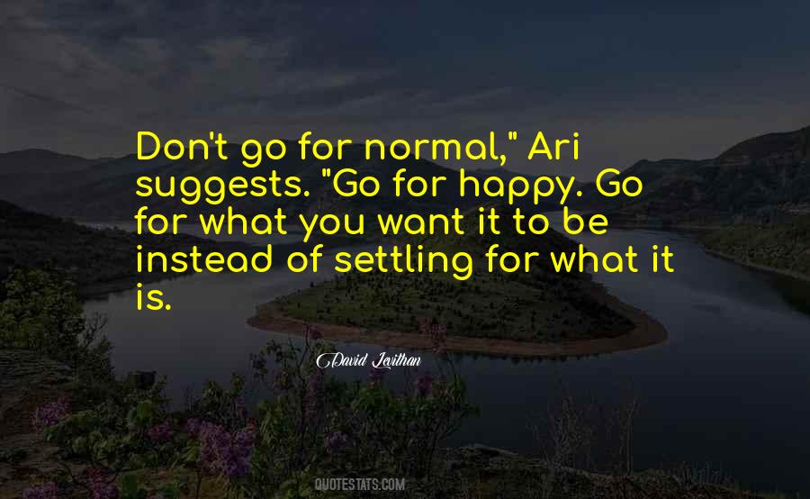 Why Be Normal When You Could Be Happy Quotes #828492