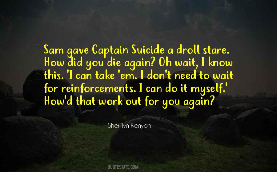 Why Can't I Just Die Quotes #527