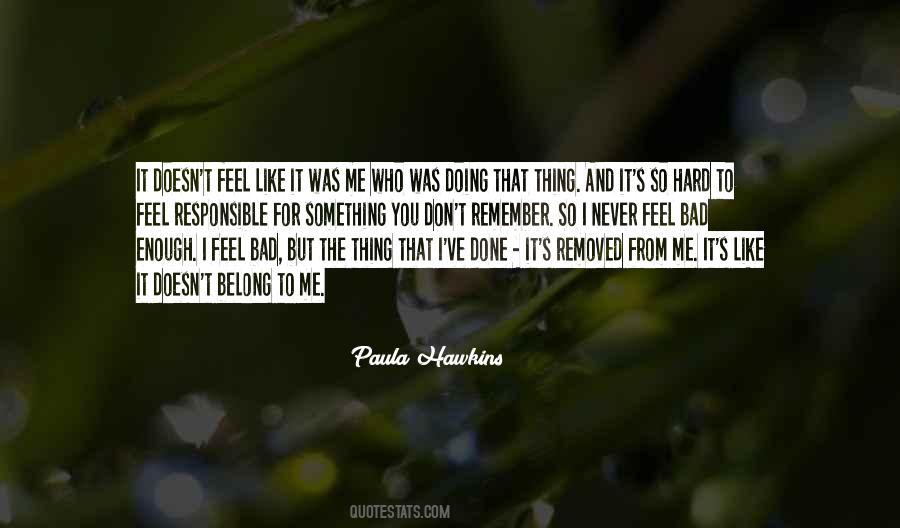 Why Do I Feel So Bad Quotes #2318