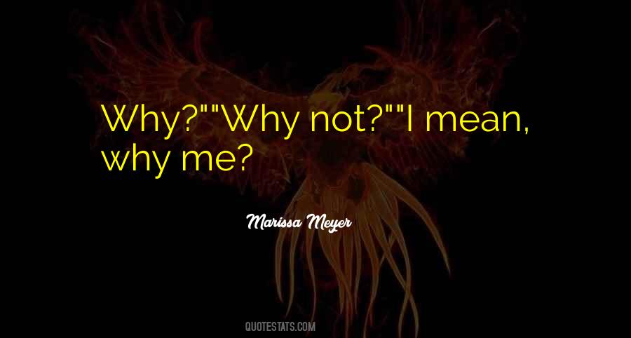 Why Me Why Not Me Quotes #20306