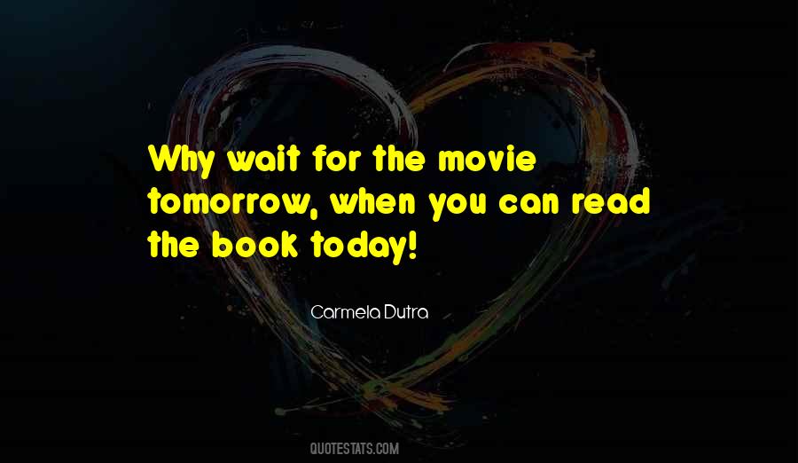 Why Wait For Tomorrow Quotes #1876862