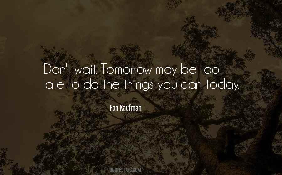 Why Wait For Tomorrow Quotes #449493