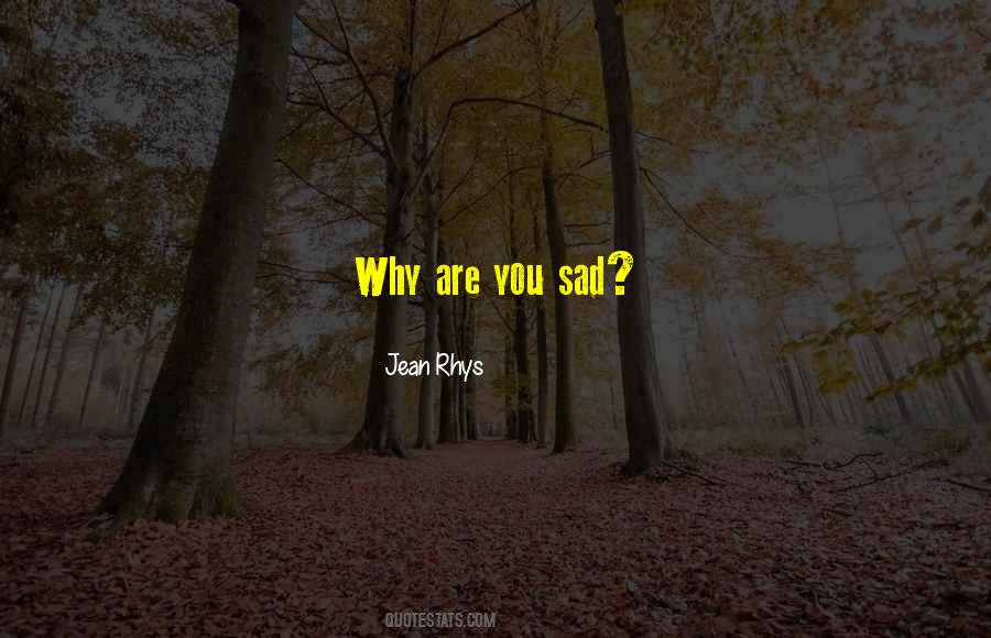 Why You Sad Quotes #1612504