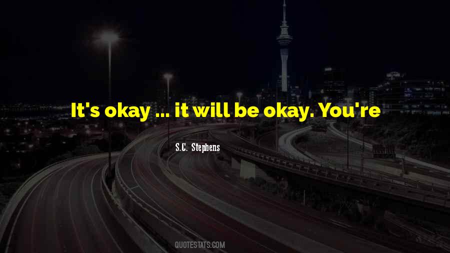 Will Be Okay Quotes #230455