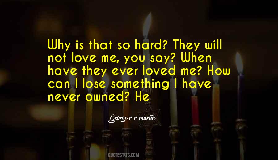 Will He Ever Love Me Quotes #678137