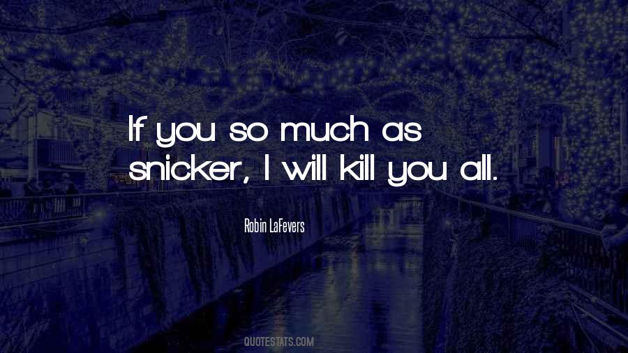 Will Kill You Quotes #1053939