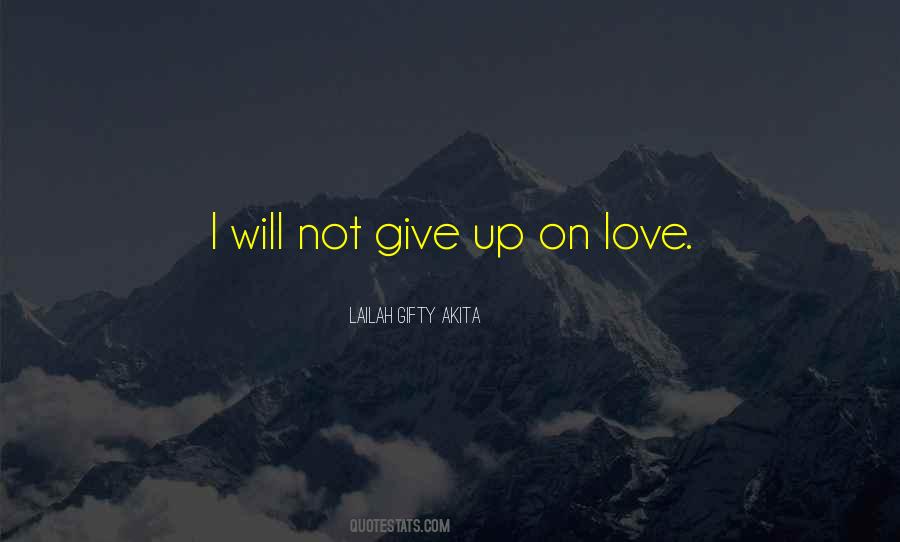 Will Not Give Up Quotes #855990