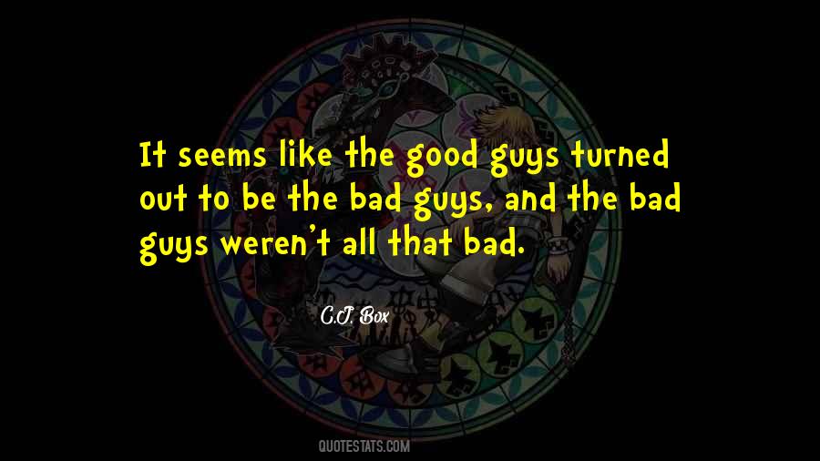 Quotes About Bad Guys And Good Guys #993172