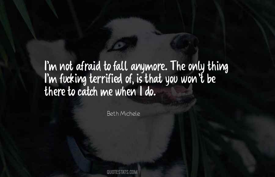 Will You Be There To Catch Me When I Fall Quotes #408292