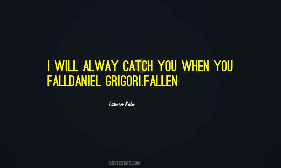 Will You Be There To Catch Me When I Fall Quotes #48851