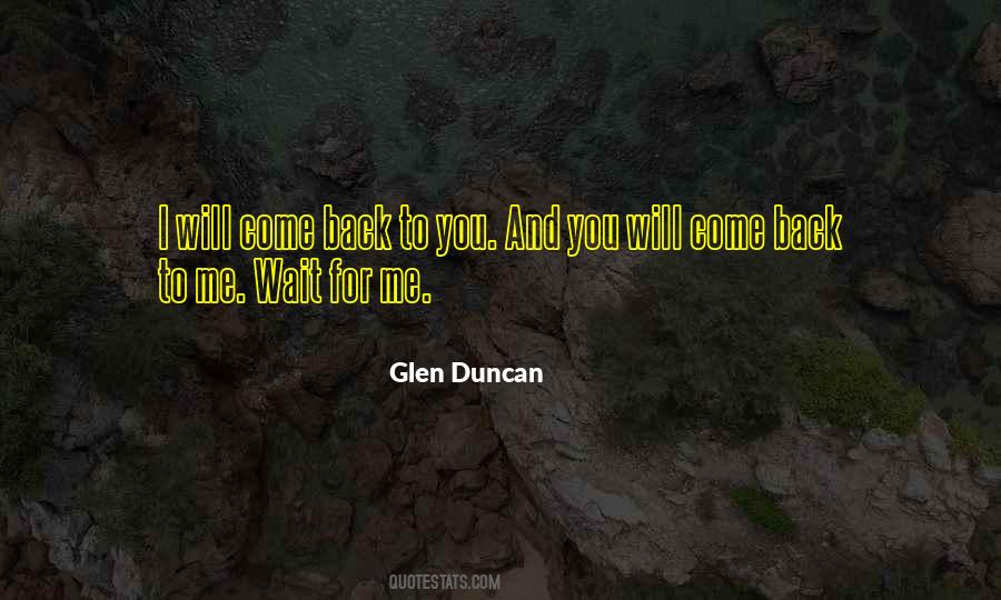 Will You Come Back To Me Quotes #1103636