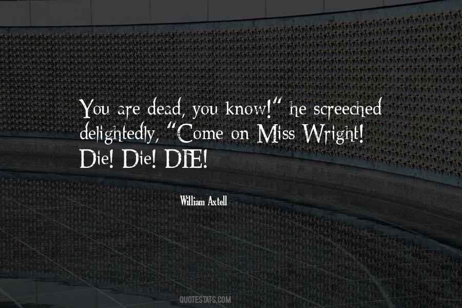 Will You Miss Me When I'm Dead Quotes #705749