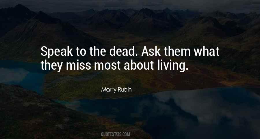 Will You Miss Me When I'm Dead Quotes #736929