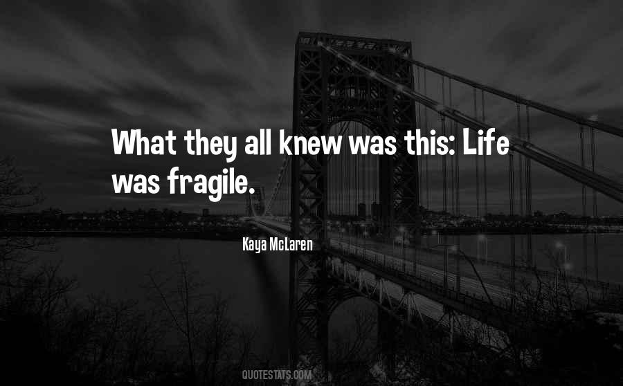 Quotes About Fragile Life #631576