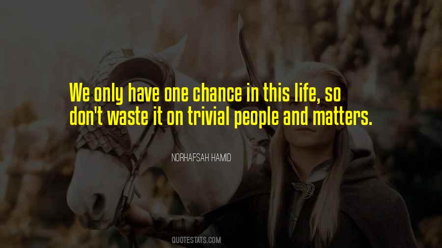 Quotes About One Chance In Life #1117507