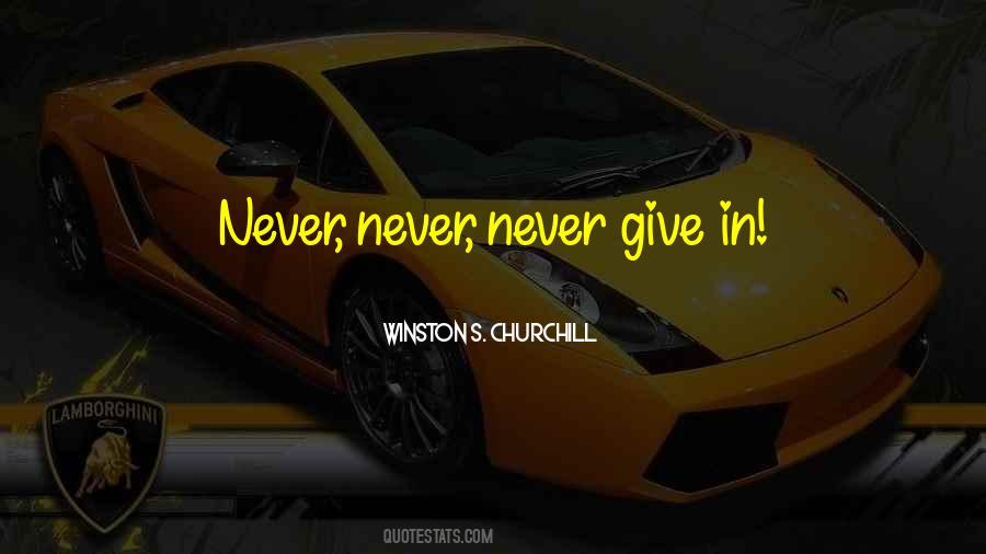 Winston Churchill Never Give In Quotes #1312917 Winston Churchill Never Give In Quotes #1312917