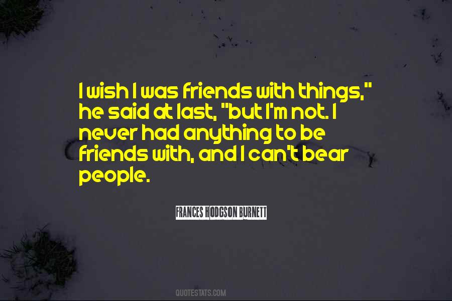 Wish I Had Friends Quotes #1485043