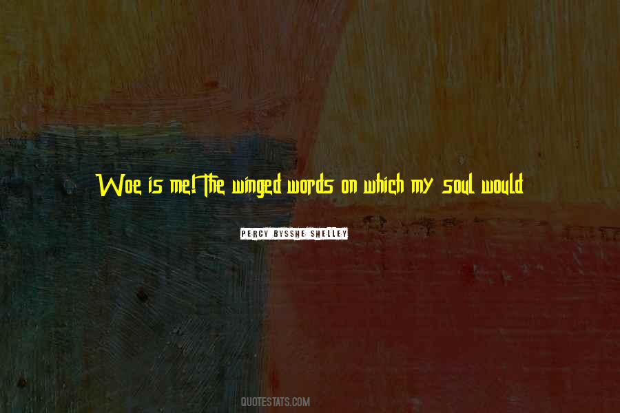 Woe Is Me Quotes #539499