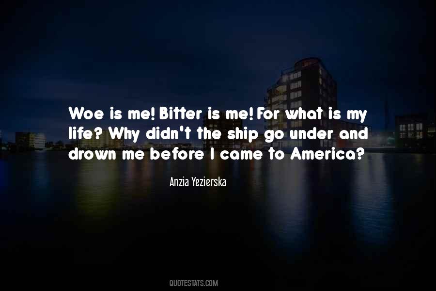 Woe Is Me Quotes #670012