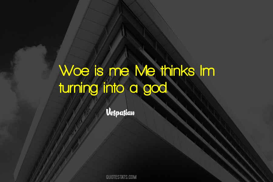 Woe Is Me Quotes #777327
