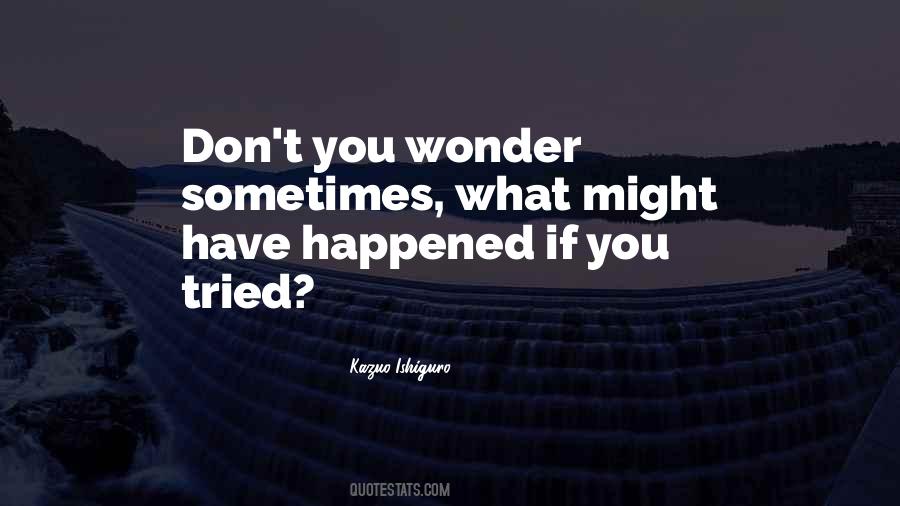 Wonder What Happened Quotes #1695030