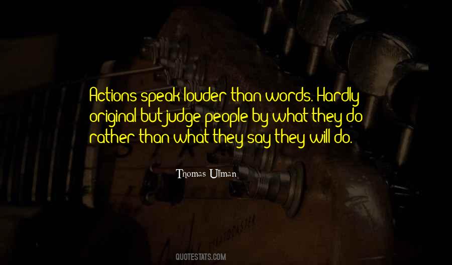 Words Speak Louder Than Actions Quotes #528918