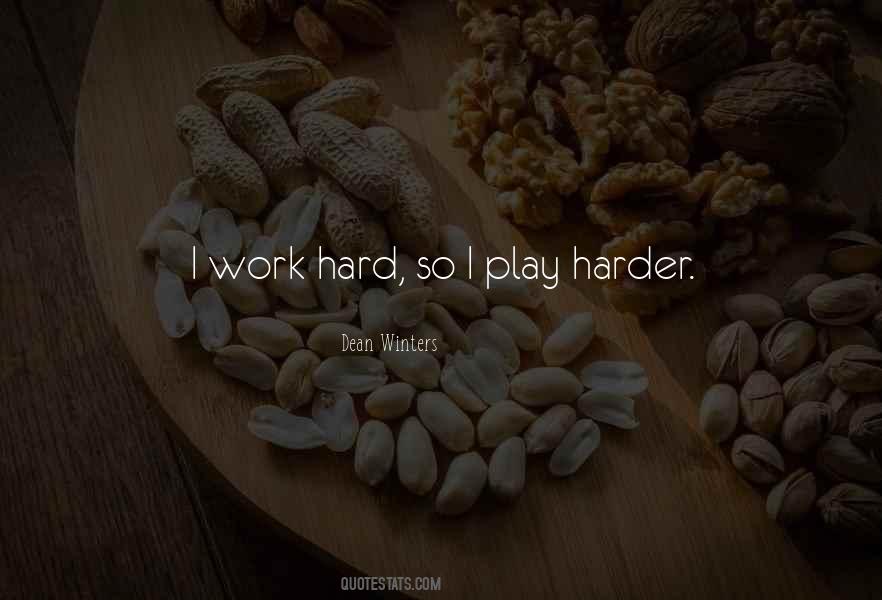 Work Hard Play Even Harder Quotes #1196680