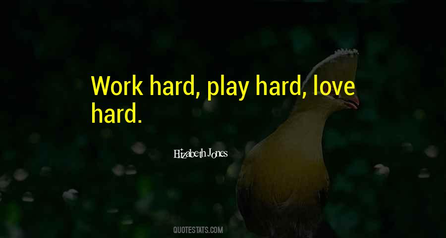 Work Hard Play Hard Love Hard Quotes #1185831
