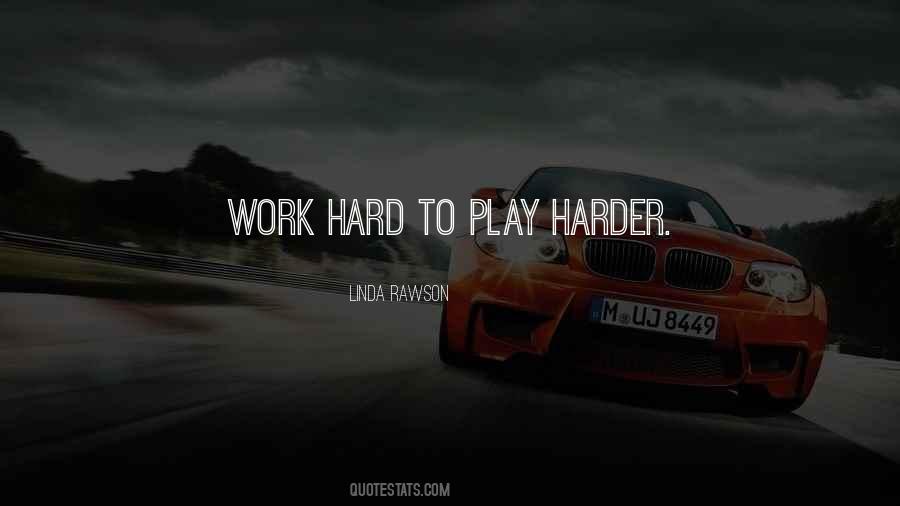 Work Hard Play Quotes #1216861