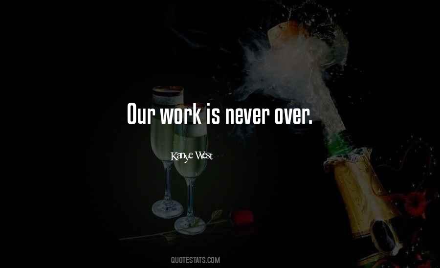 Work Is Over Quotes #174689