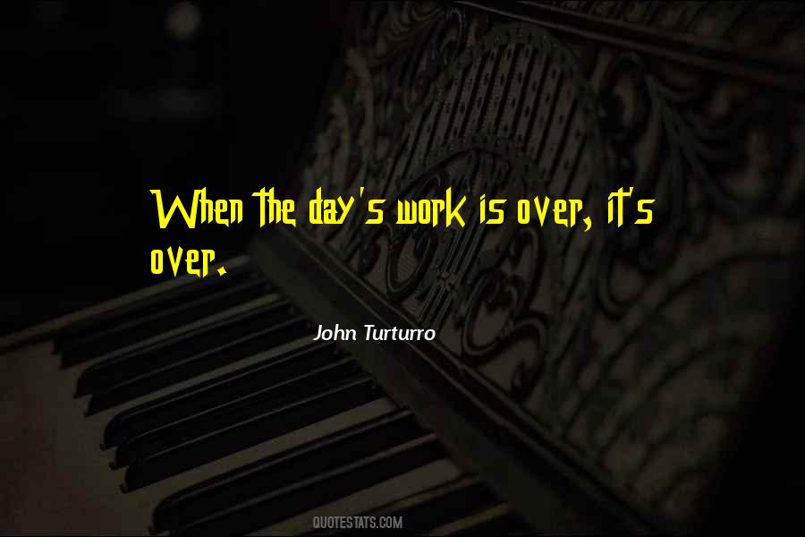 Work Is Over Quotes #619732