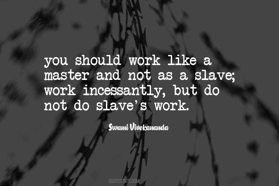 Work Like A Slave Quotes #1791375