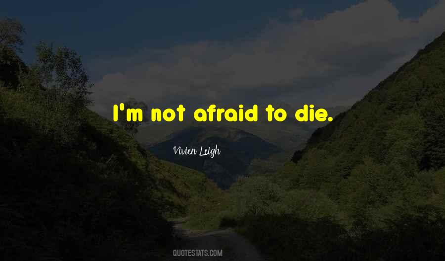 Quotes About Afraid To Die #1607584