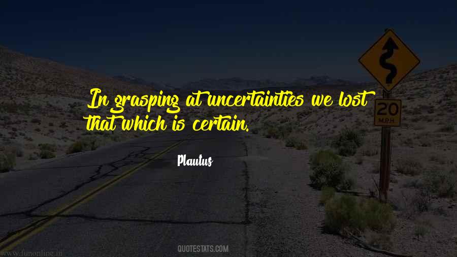 Quotes About Uncertainties #1279805