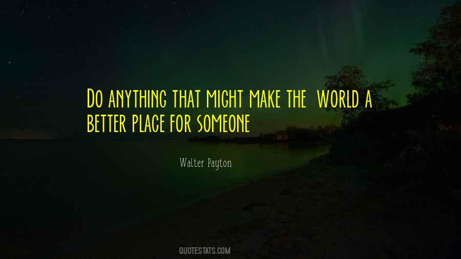 World A Better Place Quotes #891784