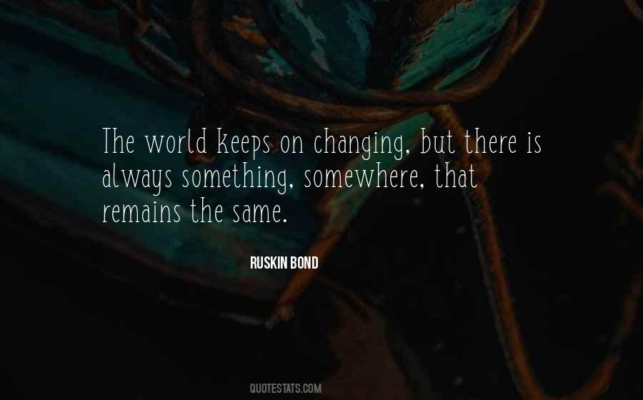 World Is Always Changing Quotes #897554