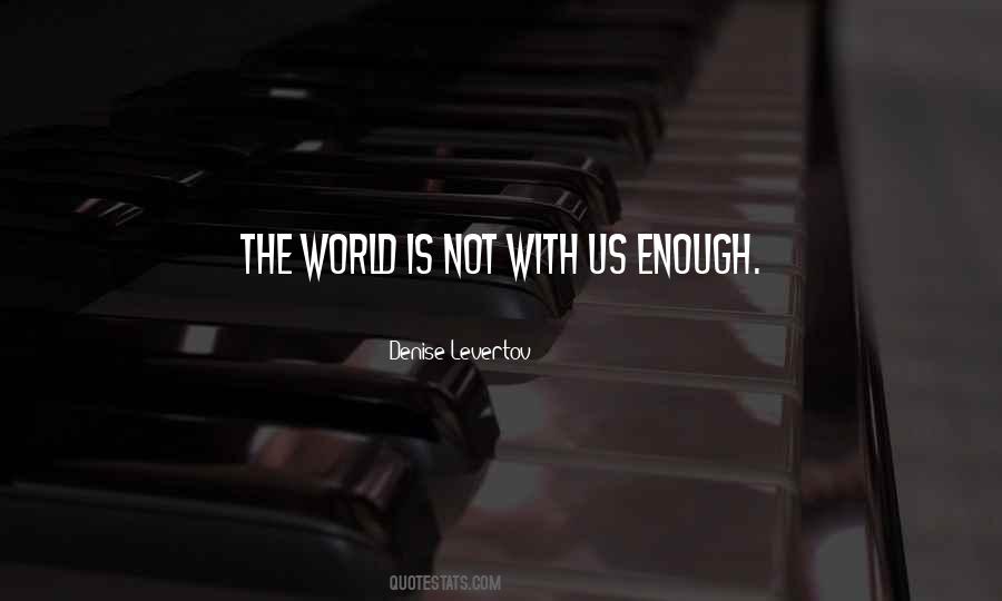 World Is Not Enough Quotes #319178