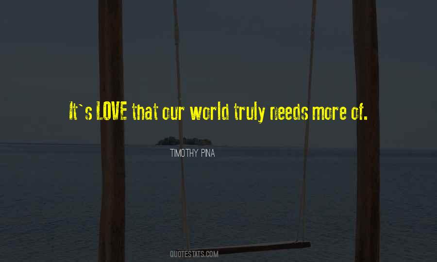 World Needs Love Quotes #1047161