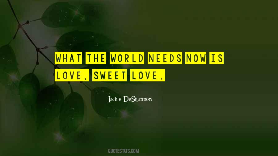 World Needs Love Quotes #1111105