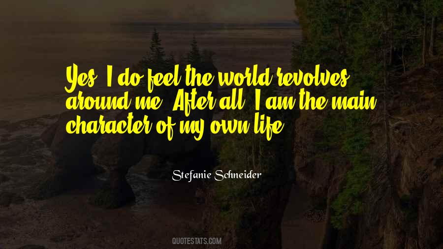 World Revolves Around Me Quotes #1584692