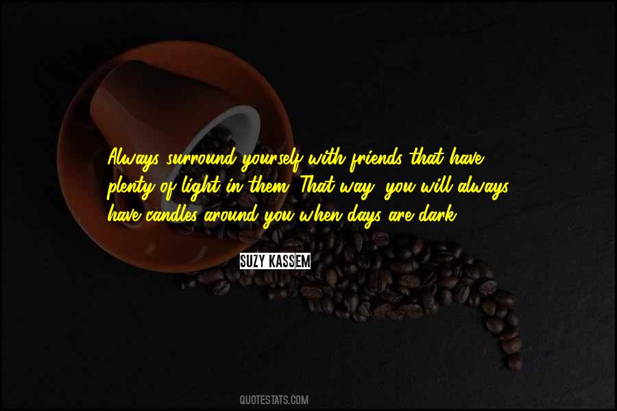 Quotes About When Days Are Dark Friends Are Few #257596