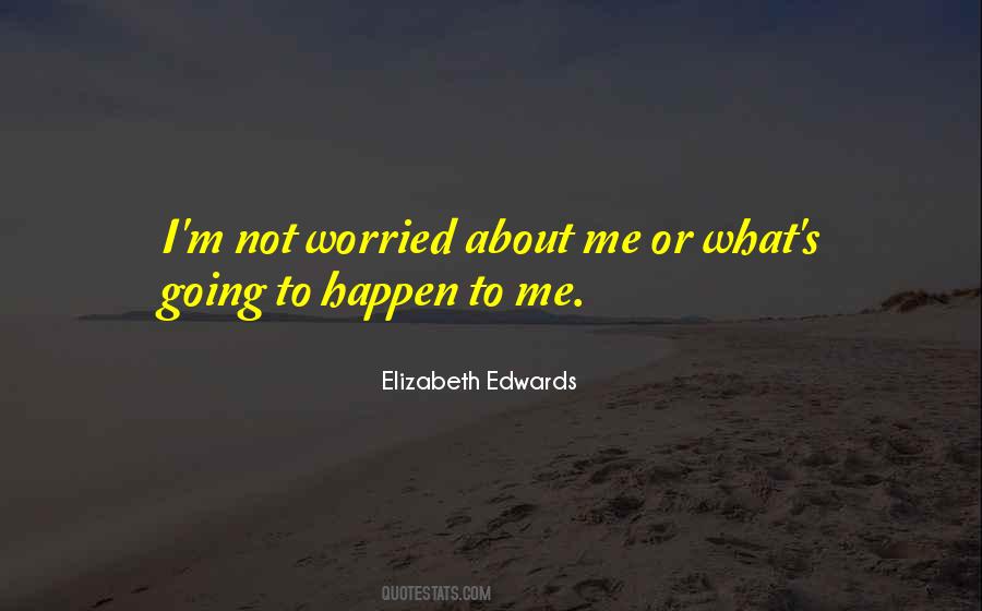 Worried About Me Quotes #1381609